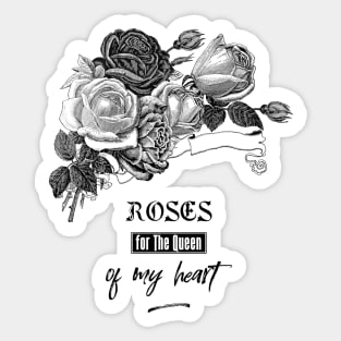 Roses for The Queen of My Heart Sticker